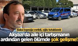 Akyazı'da aile içi tartışmanın ardından gelen ölümde şok gelişme! Baba toprağa verildi, oğlu tutuklandı