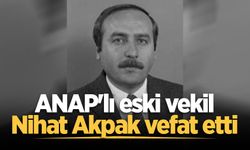 ANAP'lı eski vekil Nihat Akpak vefat etti