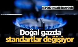EPDK taslağı hazırladı: Doğal gazda standartlar değişiyor