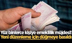 Yüz binlerce kişiye emeklilik müjdesi! Yeni düzenleme için düğmeye basıldı