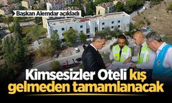 Başkan Alemdar açıkladı: Kimsesizler Oteli kış gelmeden tamamlanacak