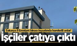 Sakarya İl Emniyet binası inşaatında hareketli anlar! İşçiler çatıya çıktı