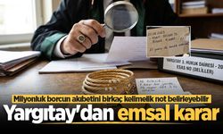 Yargıtay’dan emsal karar: Milyonluk borcun akıbetini birkaç kelimelik not belirleyebilir