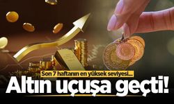 Altın uçuşa geçti! Son 7 haftanın en yüksek seviyesi...