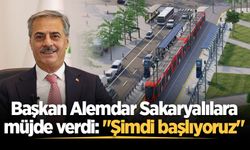 Başkan Alemdar Sakaryalılara müjde verdi: "Şimdi başlıyoruz"