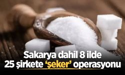 Bakan Gürlek duyurdu: Sakarya dahil 8 ilde 25 şirkete ‘şeker’ operasyonu