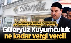 MASAK raporunda Güleryüz Kuyumculuk ile örgüt arasında milyarlık para trafiği ortaya çıktı: Güleryüz Kuyumculuk ne kadar vergi verdi!