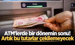 ATM'lerde yeni dönem sessiz sedasız başladı: Artık bu tutarları çekemeyeceksiniz!