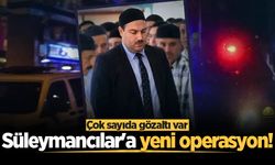 Süleymancılar'a yeni operasyon! Çok sayıda gözaltı var
