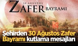 Şehirden 30 Ağustos Zafer Bayramı kutlama mesajları