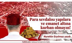 Para sevdalısı yapılara ve emanet altına kurban olmayın!