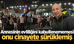 Annesinin evliliğini kabullenememesi onu cinayete sürüklemiş