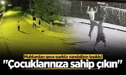 Muhtardan gece parkta vandalizm tepkisi: "Çocuklarınıza sahip çıkın"