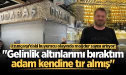 Uzunçarşı'daki kuyumcu olayında mağdur sayısı artıyor! "Gelinlik altınlarımı bıraktım, adam kendine tır almış"