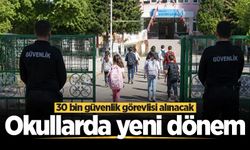 Okullarda yeni güvenlik dönemi! 30 bin personel alınacak
