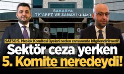 Sakarya Ticaret ve Sanayi Odası 5. Meslek Komitesi üyeleri neden zamanında bilgilendirilmedi!
