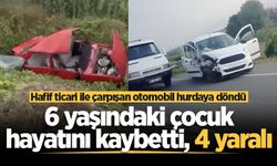 Hafif ticari ile çarpışan otomobil hurdaya döndü: 6 yaşındaki çocuk hayatını kaybetti, 4 yaralı