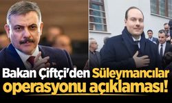Bakan Çiftçi'den Süleymancılar operasyonu açıklaması!