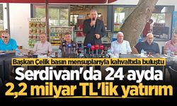 Serdivan'da 24 ayda 2,2 milyar TL'lik yatırım