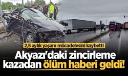 Akyazı'daki zincirleme kazadan ölüm haberi geldi! 2,5 aylık yaşam mücadelesini kaybetti