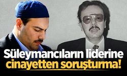 Süleymancıların lideri Alihan Kuriş'e cinayetten soruşturma