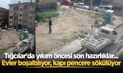 Tığcılar'da yıkım öncesi son hazırlıklar... Evler boşaltılıyor, kapı pencere sökülüyor
