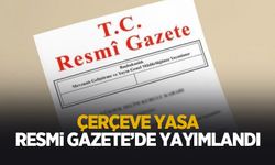 Çerçeve yasa Resmi Gazete'de yayımlandı