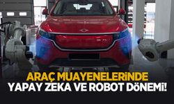 Araç muayenelerinde yapay zeka ve robot dönemi