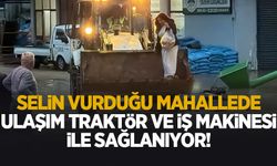 Selin esir aldığı mahallede ulaşım kepçe ve traktörlerle sağlanıyor
