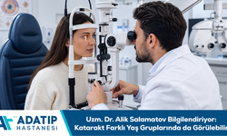 Uzm. Dr. Alik Salamatov bilgilendiriyor: Katarakt farklı yaş gruplarında da görülebilir
