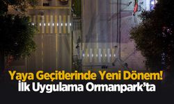 Yaya geçitlerinde yeni dönem! İlk uygulama Ormanpark’ta