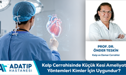 Prof. Dr. Önder Teskin Bilgilendiriyor: Kalp Cerrahisinde Küçük Kesi Ameliyat Yöntemleri Kimler İçin Uygundur?