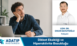 Uzm. Dr. Onur Davutoğlu Bilgilendiriyor: Dikkat Eksikliği ve Hiperaktivite Bozukluğu