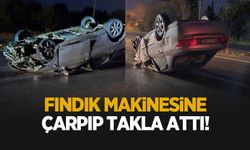 Fındık makinesi ve biçerdövere çarpıp takla attı: 1 yaralı