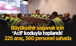 Büyükşehir sağanak için ‘Acil’ koduyla toplandı