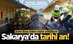Sakarya'da tarihi an! Şehri ikiye bölen raylar sökülüyor