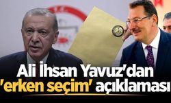 Ali İhsan Yavuz'dan 'erken seçim' açıklaması