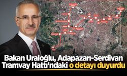 Bakan Uraloğlu, Adapazarı-Serdivan Tramvay Hattı'ndaki o detayı duyurdu