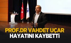 Prof. Dr. Vahdet Uçar hayatını kaybetti