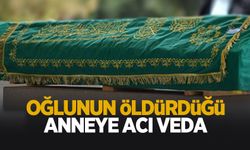 Oğlunun öldürdüğü anneye acı veda