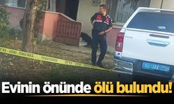 Evinin önünde ölü bulundu!