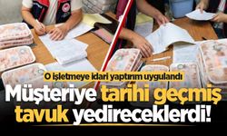 Müşteriye tarihi geçmiş tavuk yedireceklerdi! Sakarya'da o işletmeye idari yaptırım