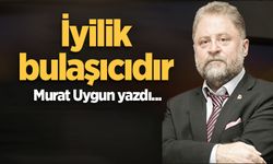 İyilik bulaşıcıdır