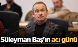 Süleyman Baş'ın acı günü