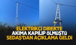 Elektrikçi direkte akımı kapılıp ölmüştü; SEDAŞ'dan açıklama geldi