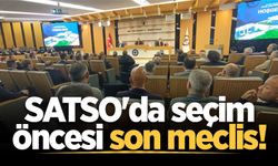 SATSO'da seçim öncesi son meclis!