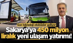 Sakarya'ya 450 milyon liralık yeni ulaşım yatırımı! Son teknoloji otobüsler geliyor