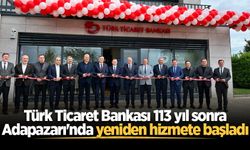 Türk Ticaret Bankası 113 yıl sonra Adapazarı'nda yeniden hizmete başladı