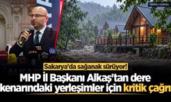 Sakarya'da sağanak sürüyor! MHP İl Başkanı Alkaş'tan dere kenarındaki yerleşimler için kritik çağrı