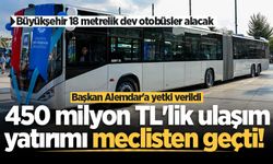 450 milyon TL'lik ulaşım yatırımı meclisten geçti! Başkan Alemdar'a yetki verildi